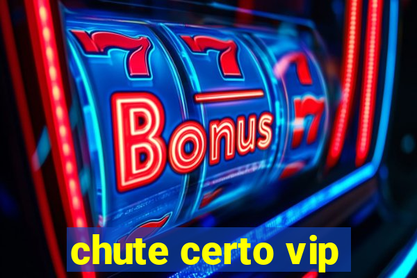 chute certo vip